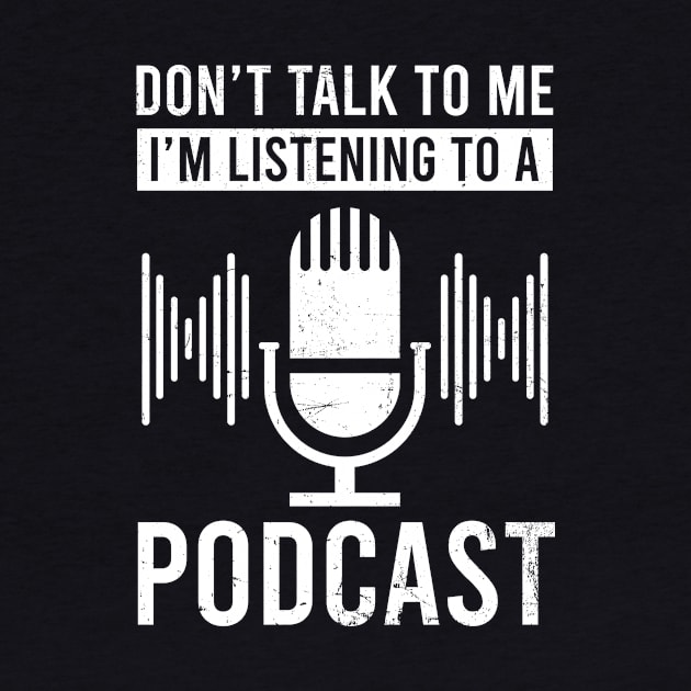 Podcaster Shirt | Don't Talk To Me I'm Listening by Gawkclothing